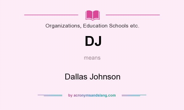 What does DJ mean? It stands for Dallas Johnson