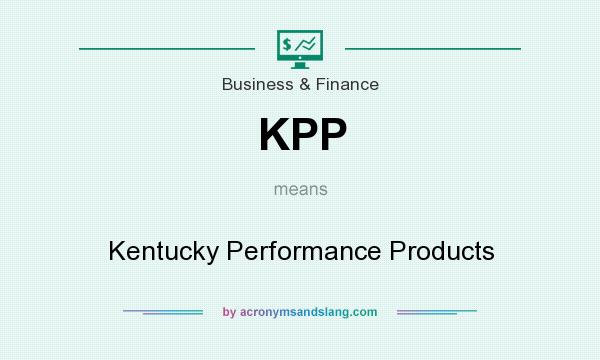 What does KPP mean? It stands for Kentucky Performance Products