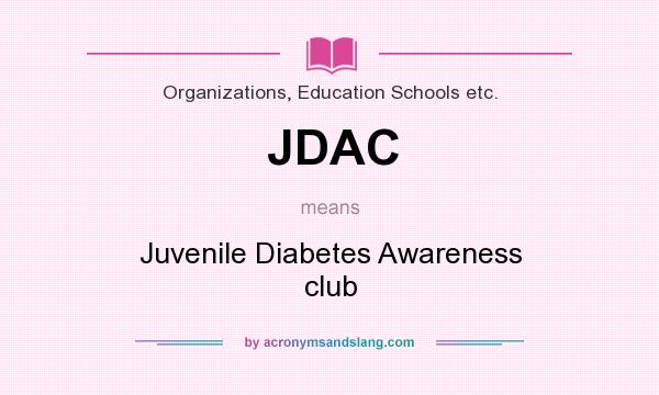 What does JDAC mean? It stands for Juvenile Diabetes Awareness club