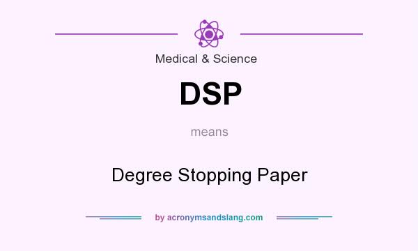 What does DSP mean? It stands for Degree Stopping Paper