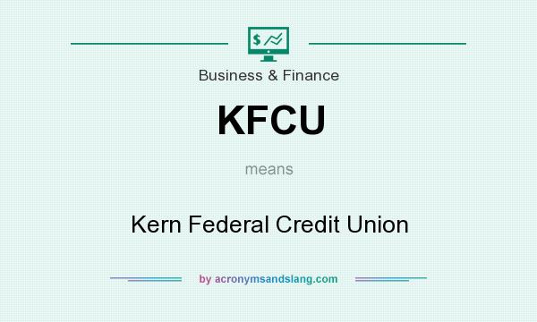 What does KFCU mean? It stands for Kern Federal Credit Union
