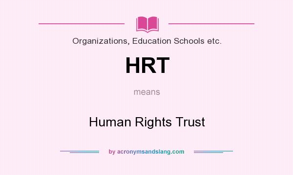 What does HRT mean? It stands for Human Rights Trust