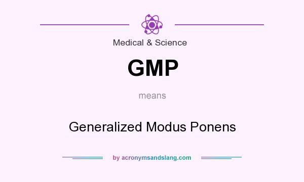 What does GMP mean? It stands for Generalized Modus Ponens