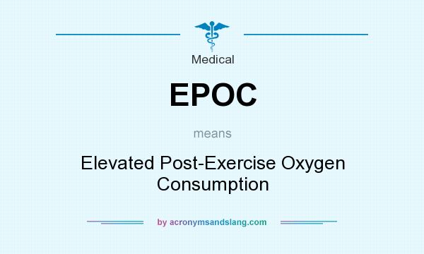 What does EPOC mean? It stands for Elevated Post-Exercise Oxygen Consumption