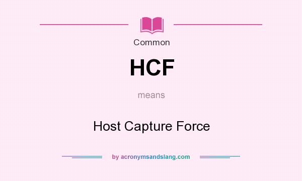What does HCF mean? It stands for Host Capture Force