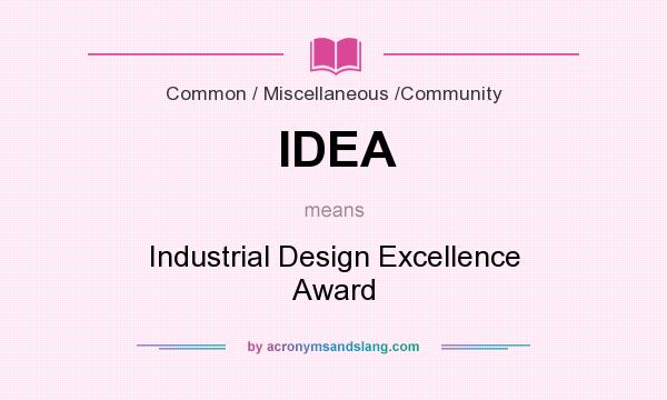 What does IDEA mean? It stands for Industrial Design Excellence Award