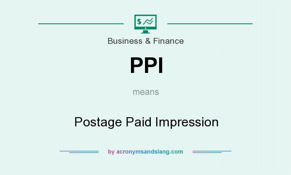 What does PPI mean? It stands for Postage Paid Impression