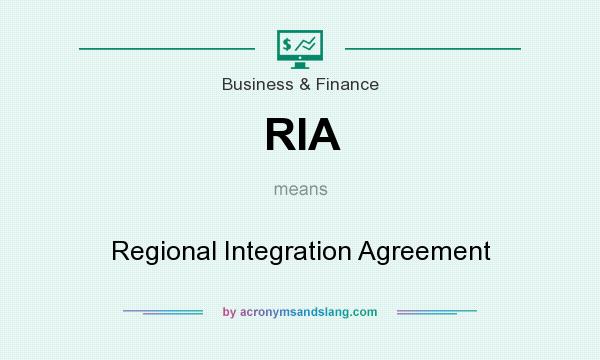 What does RIA mean? It stands for Regional Integration Agreement