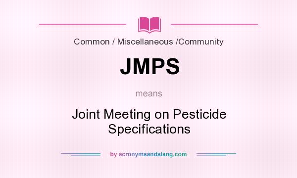 What does JMPS mean? It stands for Joint Meeting on Pesticide Specifications