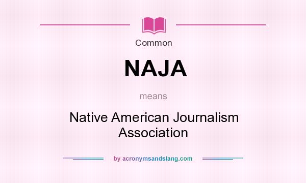 What does NAJA mean? It stands for Native American Journalism Association
