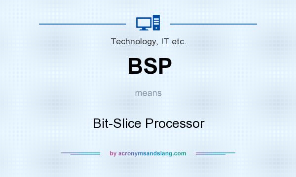 What does BSP mean? It stands for Bit-Slice Processor