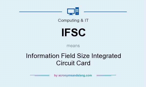 What does IFSC mean? It stands for Information Field Size Integrated Circuit Card