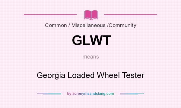 What does GLWT mean? It stands for Georgia Loaded Wheel Tester