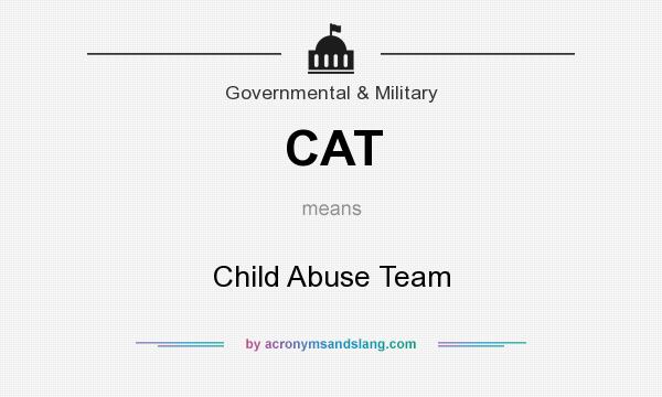 What does CAT mean? It stands for Child Abuse Team