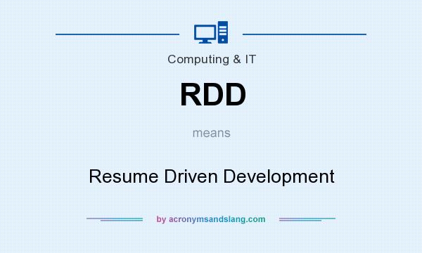 What does RDD mean? It stands for Resume Driven Development