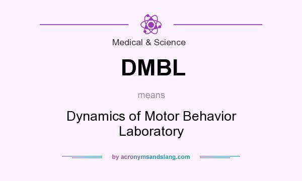 What does DMBL mean? It stands for Dynamics of Motor Behavior Laboratory