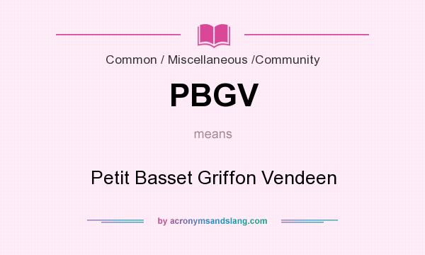 What does PBGV mean? It stands for Petit Basset Griffon Vendeen