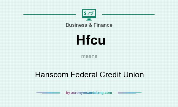 What does Hfcu mean? It stands for Hanscom Federal Credit Union