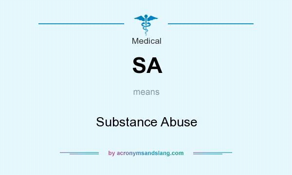 What does SA mean? It stands for Substance Abuse