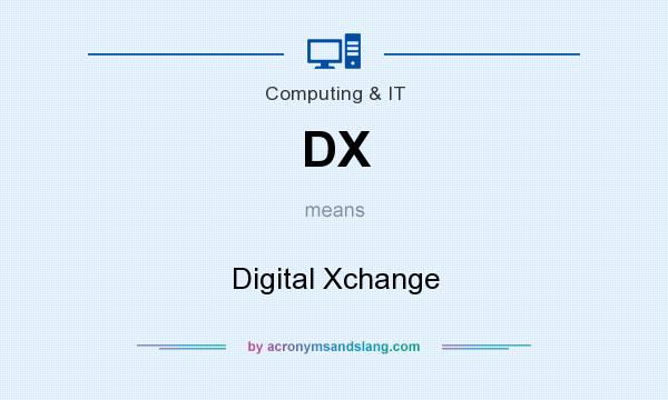 What does DX mean? It stands for Digital Xchange