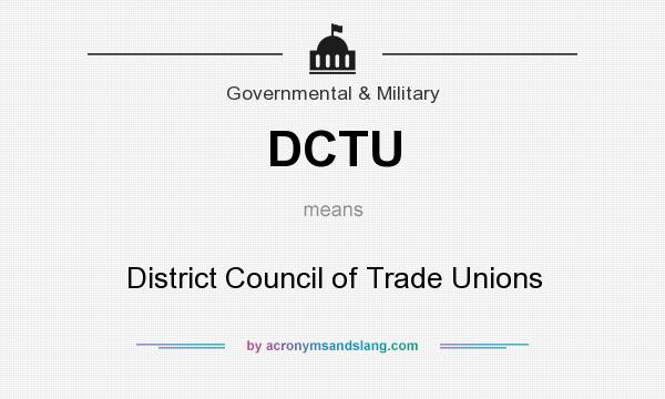 What does DCTU mean? It stands for District Council of Trade Unions