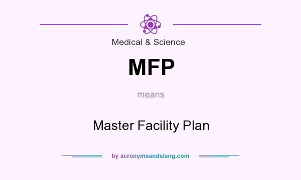 What does MFP mean? It stands for Master Facility Plan