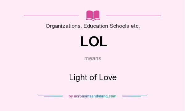 What does LOL mean? It stands for Light of Love