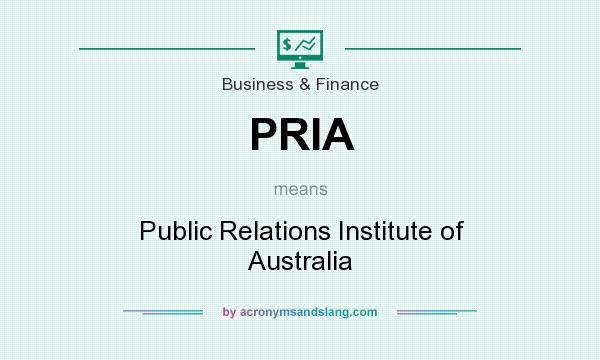 What does PRIA mean? It stands for Public Relations Institute of Australia