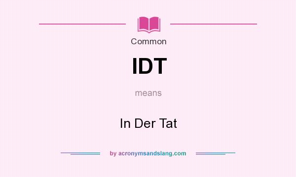 What does IDT mean? It stands for In Der Tat