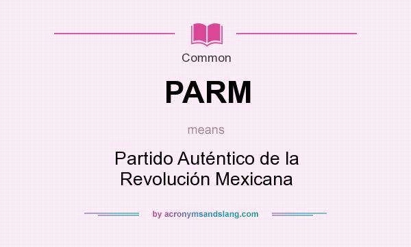 What does PARM mean? It stands for Partido Auténtico de la Revolución Mexicana