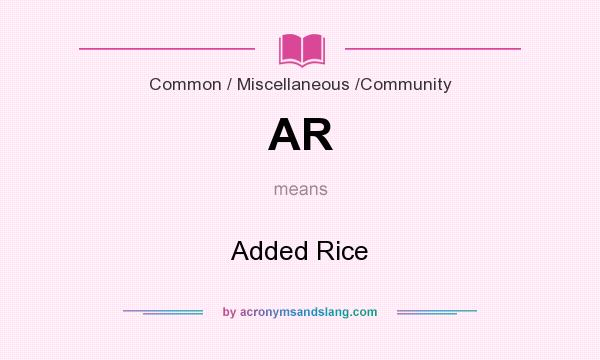 What does AR mean? It stands for Added Rice