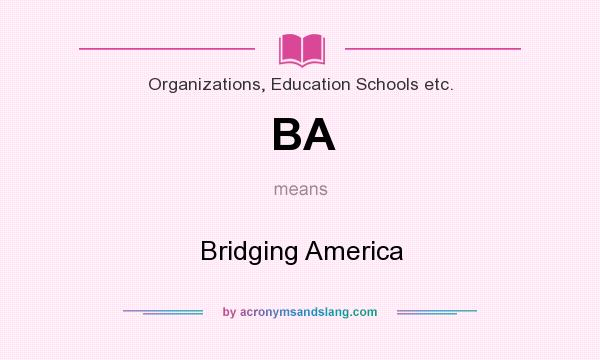 What does BA mean? It stands for Bridging America