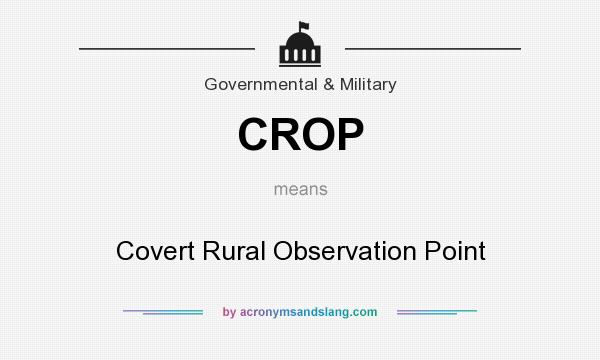 What does CROP mean? It stands for Covert Rural Observation Point