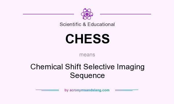 What does CHESS mean? It stands for Chemical Shift Selective Imaging Sequence