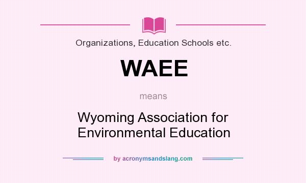 What does WAEE mean? It stands for Wyoming Association for Environmental Education