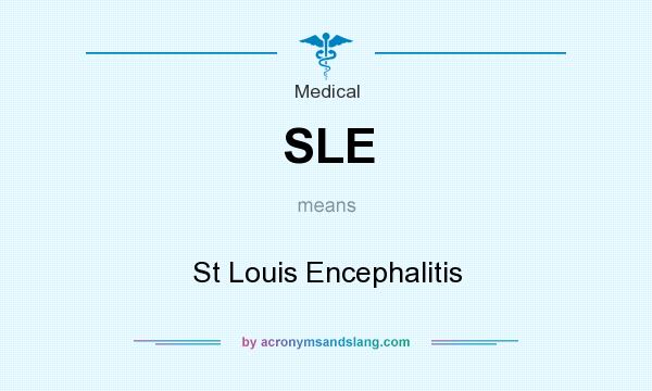 What does SLE mean? It stands for St Louis Encephalitis