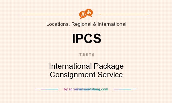What does IPCS mean? It stands for International Package Consignment Service