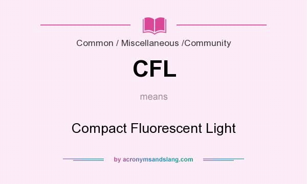 What does CFL mean? It stands for Compact Fluorescent Light