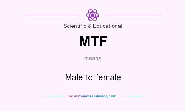 What does MTF mean? It stands for Male-to-female