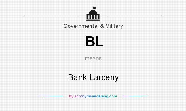 What does BL mean? It stands for Bank Larceny