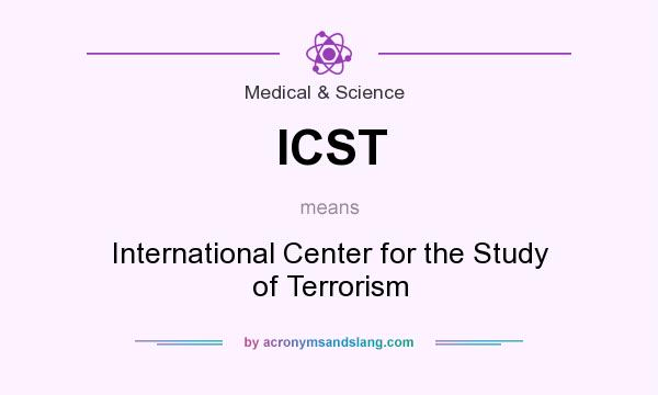 What does ICST mean? It stands for International Center for the Study of Terrorism