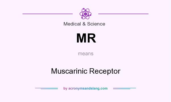 What does MR mean? It stands for Muscarinic Receptor