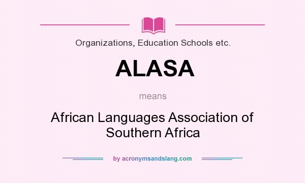 What does ALASA mean? It stands for African Languages Association of Southern Africa