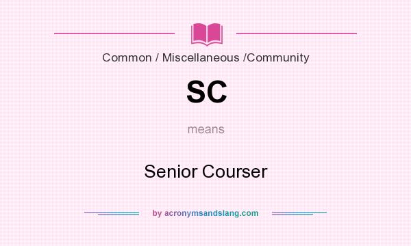 What does SC mean? It stands for Senior Courser