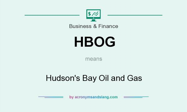 What does HBOG mean? It stands for Hudson`s Bay Oil and Gas