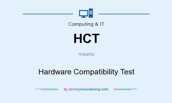 What does HCT mean? It stands for Hardware Compatibility Test