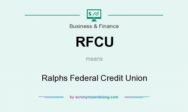 What does RFCU mean? It stands for Ralphs Federal Credit Union