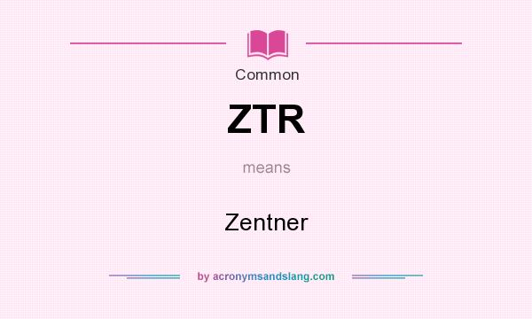 What does ZTR mean? It stands for Zentner