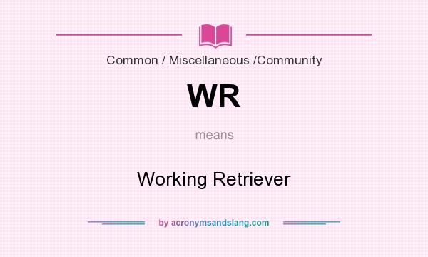 What does WR mean? It stands for Working Retriever