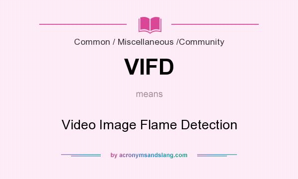 What does VIFD mean? It stands for Video Image Flame Detection